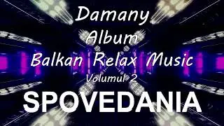 Damany ♫ Spovedania ♫  Meditation Music ♫ Balkan Relax (Official Audio ♫ Track Album)
