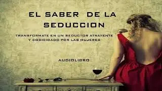 EL SABER DE LA SEDUCCION. Audiolibro Seduccion