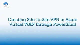 Create a Site-to-Site VPN Connection to Azure Virtual WAN using PowerShell