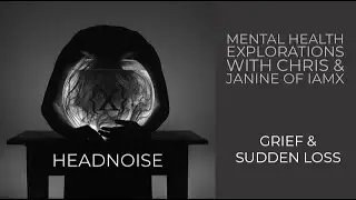 IAMX - HEADNOISE - Grief & Sudden Loss Pt. 2