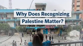 Why Does Recognizing Palestine Matter?