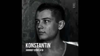 Konstantin - Hangout Series 18 [Techno, Techouse, Deep techno, Minimal techno]