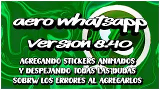 AERO WHATSAPP V8.40 SOLUCION AL AGREGAR STICKERS ANIMADOS Y MAS.
