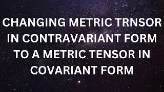 Changing metric tensor in contravariant form to a metric tensor in covariant form.