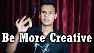 How To Be More Creative. ep10