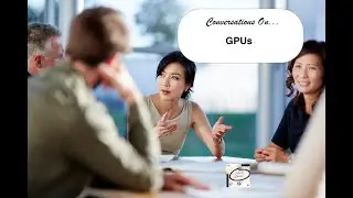 Conversations on ... GPUs