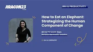 How to Eat an Elephant: Strategizing the Human Component of Change | JiraCon23