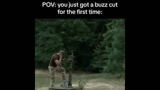 you just got a buzz cut for the first time