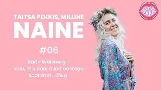 Milline Naine #06 - Kadri Walsberg: valu, mis pani mind aastaga kaotama -25kg