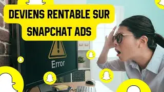 Snapchat Ads : Les Erreurs lors du Testing