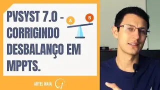 PVSyst 7.0 - corrigindo desbalanço em MPPTS. | Aryel Maia