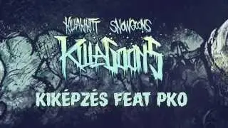 KILLAKIKITT - KIKÉPZÉS feat PKO (PRODUCED BY SNOWGOONS)