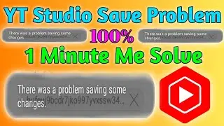 Yt Studio Save Problem || Save Problem In Hindi || There Was a Problem Saving Some Changes  Problem.