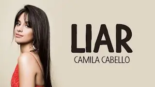 Camila Cabello - Liar (Lyrics)🎵❤️
