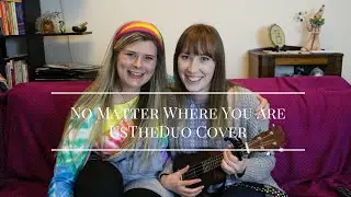 No Matter Where You Are (UsTheDuo cover)