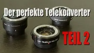Der perfekte Teleconverter - Teil 2 - Kenko Teleplus 1.4x - Sigma EX 1.4x - Nikon TC-17E II