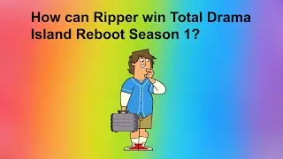How can Ripper win Total Drama Island Reboot Season 1?