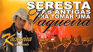 KACHOEIRA DA SERESTA - SERESTA PRA TOMAR UMA - SERESTA VAQUEIRA