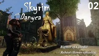Skyrim with Danyca - Rigmor of Cyrodiil (Reboot) - Bonus Episode 2