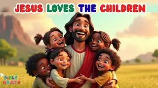 Jesus Loves the Children! 🎵 | Bible Songs for Kids | Matthew 19:14