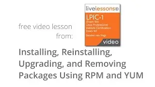 Installing, Reinstalling, Upgrading and Removing Packages Using RPM and YUM - LPIC 1