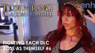FIGHTING EACH DLC BOSS AS THEMSELF #6