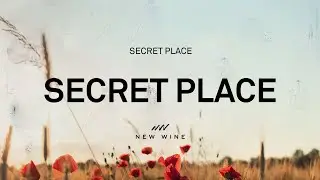 SECRET PLACE (Lyrics) | New Wine