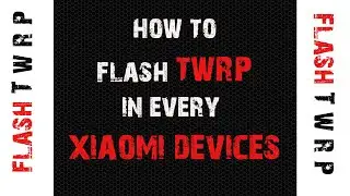 Flash TWRP in All Xiaomi Devices