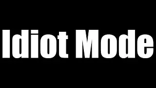 Idiot Mode