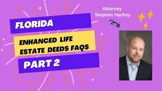 Florida Enhanced Life Estate Deeds FAQs: Tax Benefits, Protection from Creditors, Medicaid| Part 2
