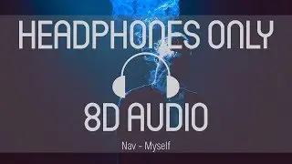 Nav - Myself (8D Audio) (USE HEADPHONES)