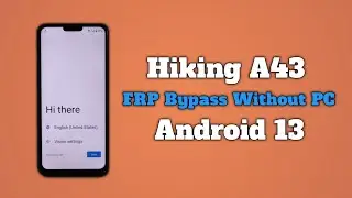 Hiking A43 FRP Bypass Without PC A43 FRP Google Account Unlock Android 13 Easy Method