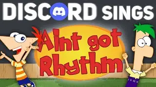 DISCORD Sings Ain't Got Rhythm