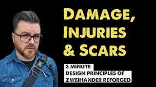 Damage, Injuries & Scars: 3 Minute Design Principles of ZWEIHANDER RPG: Reforged Edition