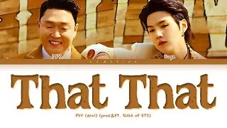 PSY That That Lyrics (prod. & feat. SUGA of BTS) (싸이 슈가 That That 가사) [Color Coded Lyrics]