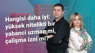 Hangi̇si̇ daha i̇yi̇: yüksek ni̇teli̇kli̇ bi̇r yabanci uzman mi, çalişma i̇zni̇ mi?