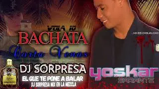 BACHATA MIX CORTA VENAS VOL 10 DJ SORPRESA MIX EN LA MEZCLA