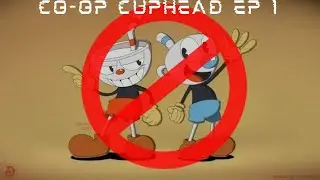 How Not To Play Cuphead: Co-op Cuphead Ep 1
