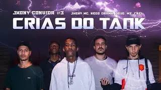 Jhony convida #3 - Crias do Tank -  