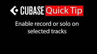 029 Cubase quick tip - Enable record or solo on selected tracks