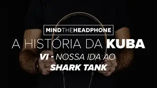 Minha História Criando um Fone - Indo ao Reality Show Shark Tank