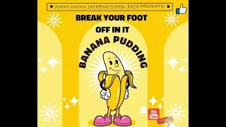 Break your foot off in it banana pudding!