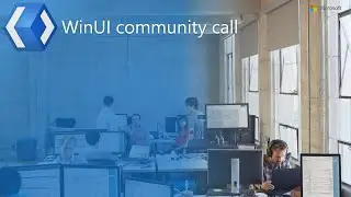 WinUI Community Call - March 2021, Part 2