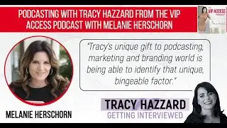 Podcasting with Tracy Hazzard from The VIP Access Podcast with Melanie Herschorn