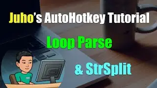 [Juho's AutoHotkey Tutorial #12 Text Manipulation] Part 4 - Loop Parse and StrSplit