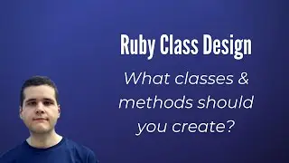 What Classes Should You Create in Your Ruby Programs?