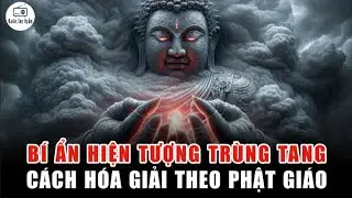 Bí ẩn hiện tượng TRÙNG TANG - Cách hóa giải theo Nhà Phật