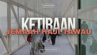 Ketibaan Jemaah Haji Tawau I Tawaukini