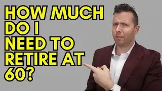 How Much Do I Need to Retire at 60?