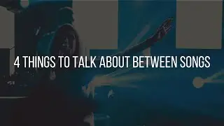 4 Things to Talk About Between Songs